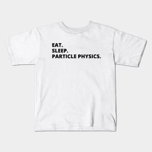 Eat Sleep Particle Physics Kids T-Shirt